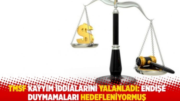 TMSF kayyım iddialarını yalanladı: Endişe duymamaları hedefleniyormuş