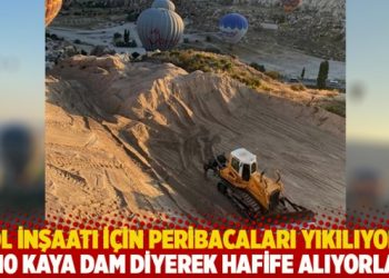Yol inşaatı için peribacaları yıkılıyor! ‘8-10 kaya dam diyerek hafife alınamaz’