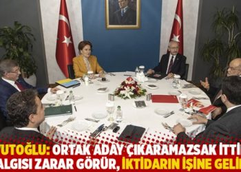 Davutoğlu: Ortak aday çıkaramazsak ittifak algısı zarar görür, iktidarın işine gelir