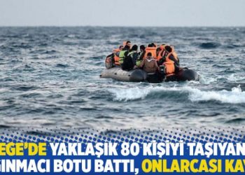 Ege’de yaklaşık 80 kişiyi taşıyan sığınmacı botu battı, onlarcası kayıp