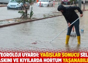 Uyarı Geldi: “Şiddetli yağışlar sonucu sel, su baskını ve kıyılarda hortum yaşanabilir”