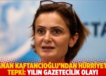 Canan Kaftancıoğlu’ndan Hürriyet’e tepki: Yılın gazetecilik olayı