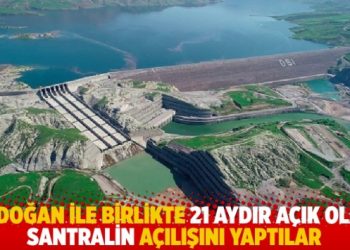 21 aydır açık olan santralin açılışını yaptılar