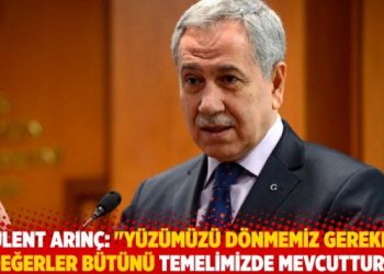 Bülent Arınç, “Bugün ihtiyacımız olan ve yüzümüzü dönmemiz gereken değerler bütünü temelde mevcut”