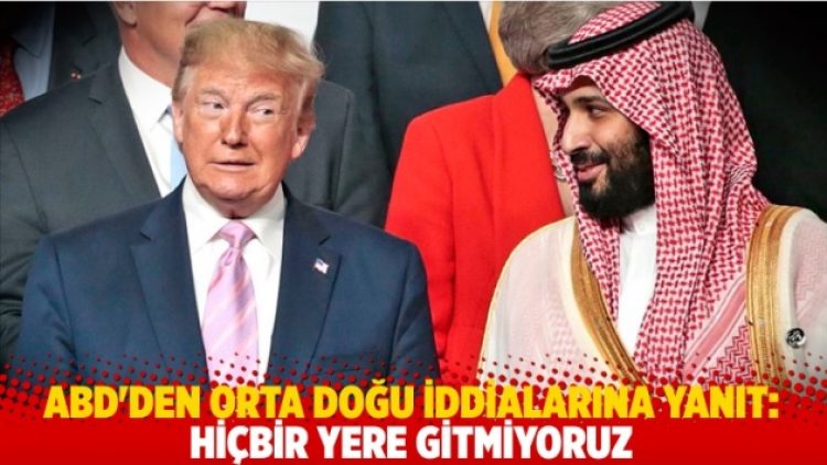 ABD’den Orta Doğu iddialarına yanıt: Hiçbir yere gitmiyoruz