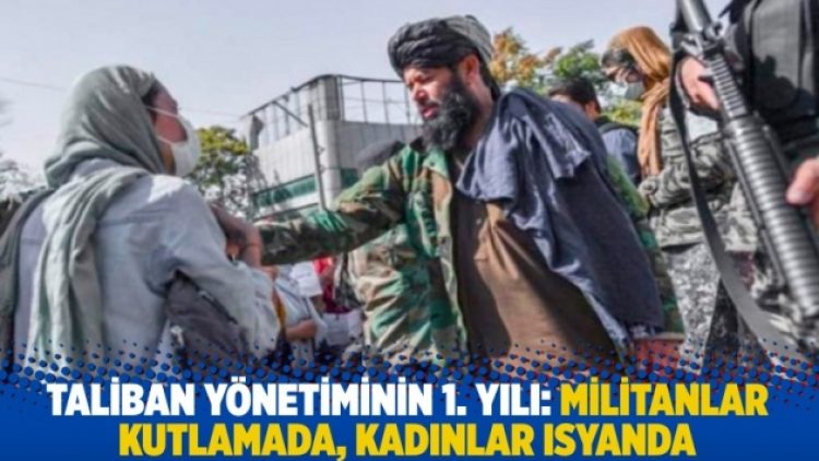 Taliban yönetiminin 1. yılı: Militanlar kutlamada, kadınlar isyanda