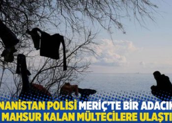 Yunanistan polisi Meriç’te bir adacıkta mahsur kalan mültecilere ulaştı