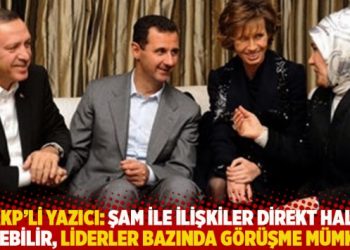 AKP’li Yazıcı: Şam ile ilişkiler direkt hale gelebilir, liderler bazında görüşme mümkün