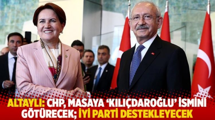 Altaylı: CHP, masaya ‘Kılıçdaroğlu’ ismini götürecek; İYİ Parti destekleyecek