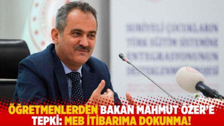 Öğretmenlerden Bakan Mahmut Özer’e tepki: MEB itibarıma dokunma!