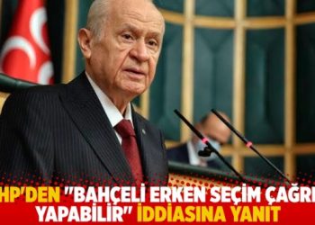 MHP’den “Bahçeli erken seçim çağrısı yapabilir” iddiasına yanıt