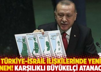 Türkiye-İsrail ilişkilerinde yeni dönem! Karşılıklı büyükelçi atanacak