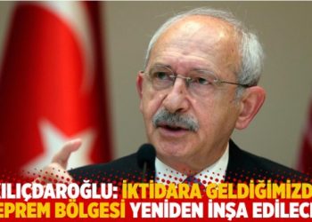 Kılıçdaroğlu: İktidara geldiğimizde deprem bölgesi yeniden inşa edilecek