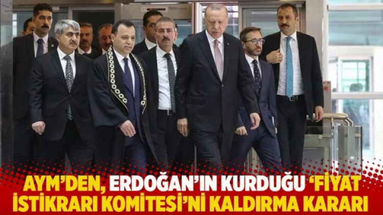 AYM’den, Erdoğan’ın kurduğu ‘Fiyat İstikrarı Komitesi’ni kaldırma kararı