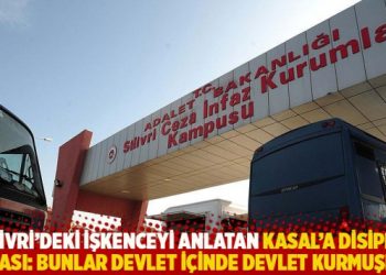 Silivri’deki işkenceyi anlatan Kasal’a disiplin cezası: Devlet içinde devlet kurmuşlar