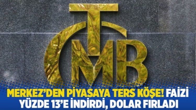 Merkez’den piyasaya ters köşe! Faizi yüzde 13’e indirdi, dolar fırladı