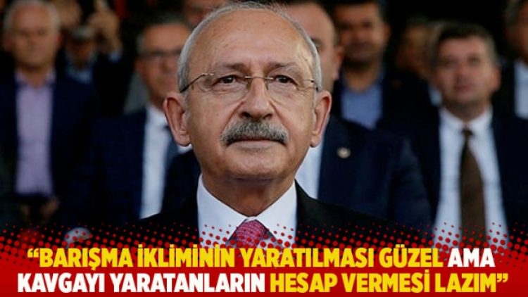 “Barışma ikliminin yaratılması güzel ama kavgayı yaratanların topluma hesap vermesi lazım”