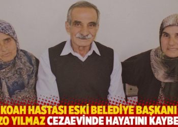 KOAH hastası eski belediye başkanı Bazo Yılmaz cezaevinde hayatını kaybetti