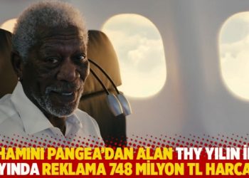 İlhamını Pangea’dan alan THY yılın ilk 6 ayında reklama 748 milyon TL harcadı!