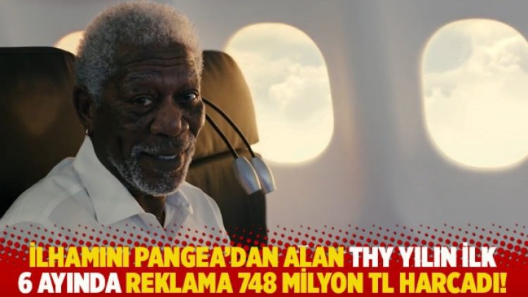 İlhamını Pangea’dan alan THY yılın ilk 6 ayında reklama 748 milyon TL harcadı!