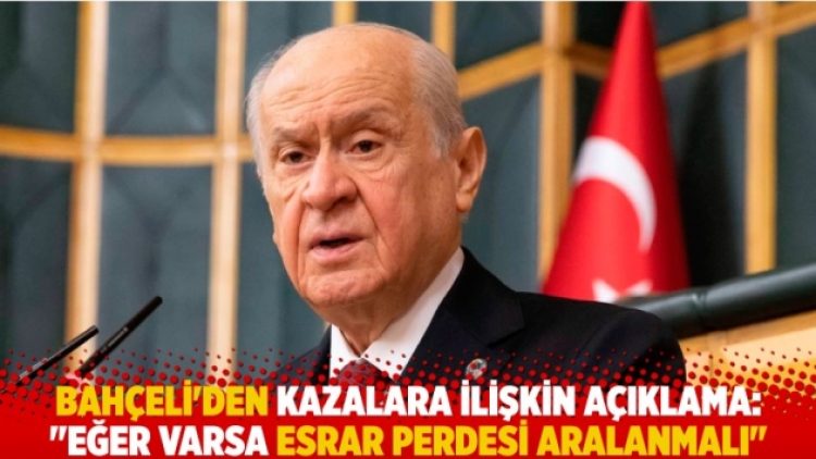 Bahçeli’den kazalara ilişkin açıklama: “Eğer varsa esrar perdesi aralanmalı”
