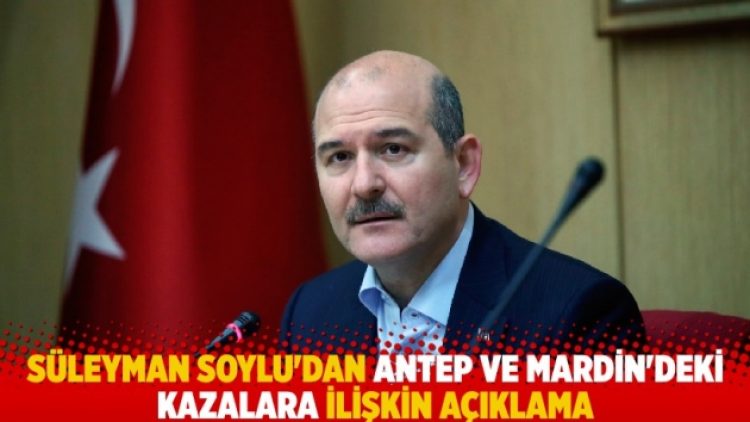 Süleyman Soylu’dan Antep ve Mardin’deki kazalara ilişkin açıklama