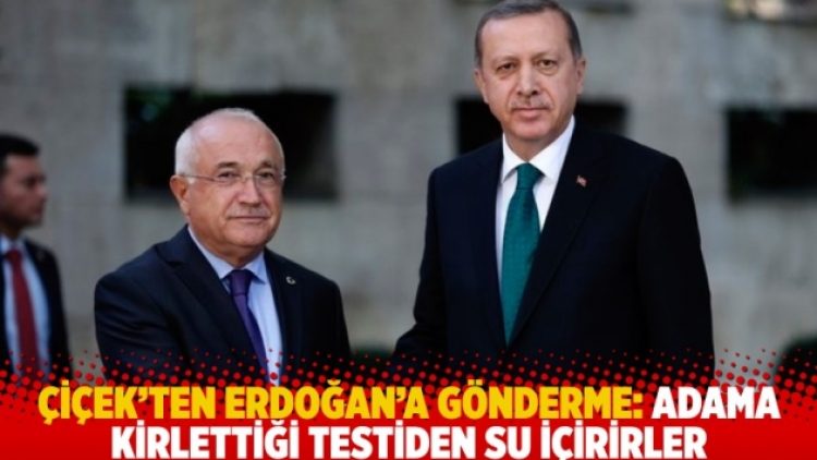 Çiçek’ten Erdoğan’a gönderme: Adama kirlettiği testiden su içirirler