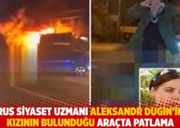 Rus siyaset uzmanı Dugin’in kızının bulunduğu araçta patlama!