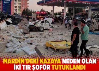 Mardin’deki kazaya neden olan iki şoför tutuklandı