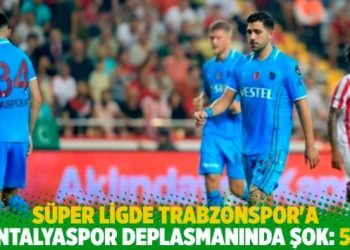Trabzonspor’a Antalyaspor deplasmanında şok: 5-2