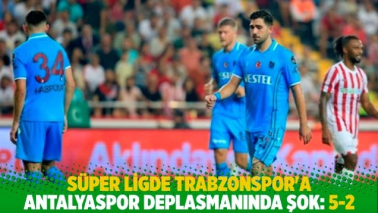 Trabzonspor’a Antalyaspor deplasmanında şok: 5-2