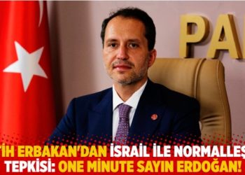 Fatih Erbakan’dan İsrail ile normalleşme tepkisi: One minute Sayın Erdoğan!