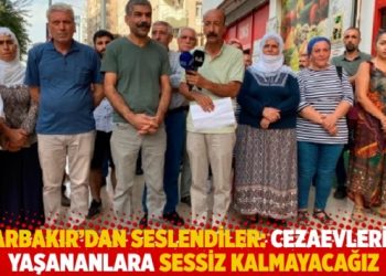 Diyarbakır’dan seslendiler: Cezaevlerinde yaşananlara sessiz kalmayacağız