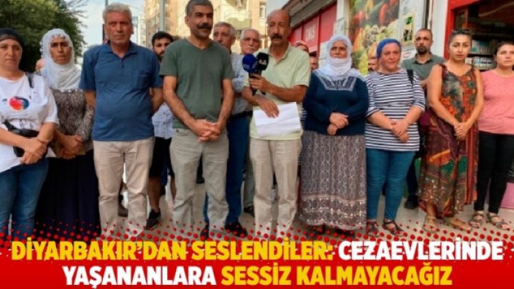 Diyarbakır’dan seslendiler: Cezaevlerinde yaşananlara sessiz kalmayacağız