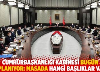Kabine bugün toplanıyor: Masada hangi başlıklar var?