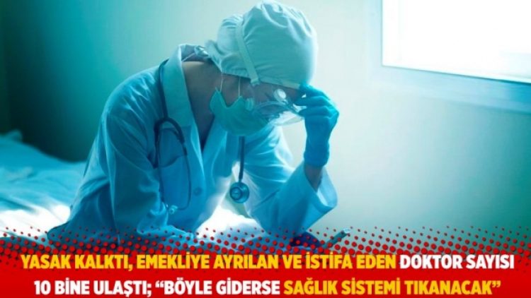 Yasak kalktı, emekliye ayrılan ve istifa eden doktor sayısı 10 bine ulaştı
