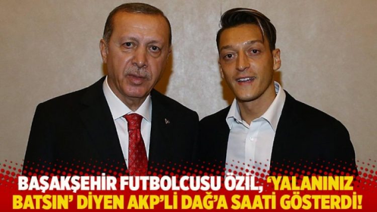 Başakşehir futbolcusu Mesut Özil, ‘Yalanınız batsın’ diyen AKP’li Dağ’a saati gösterdi!