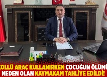 Alkollü araç kullanırken çocuğun ölümüne neden olan kaymakam tahliye edildi!