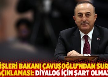 Dışişleri Bakanı Çavuşoğlu’ndan Suriye açıklaması: Diyalog için şart olmaz