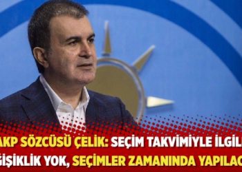 AKP Sözcüsü Çelik: Seçim takvimiyle ilgili değişiklik yok, seçimler zamanında yapılacak