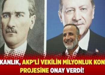 Bakanlık, AKP’li vekilin milyonluk konut projesine onay verdi!