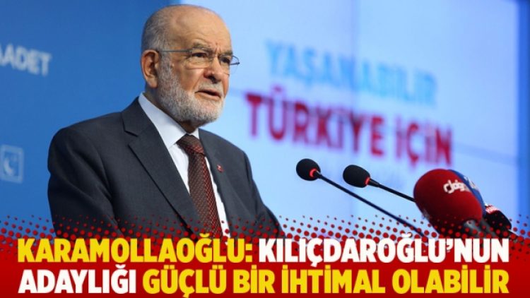 Karamollaoğlu: Kılıçdaroğlu’nun adaylığı güçlü bir ihtimal olabilir