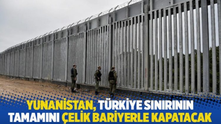 Yunanistan, Türkiye sınırının tamamını çelik bariyerle kapatacak