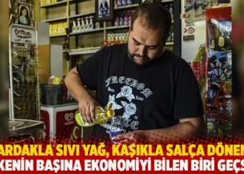Bardakla sıvı yağ, kaşıkla salça… ‘Ülkenin başına ekonomiyi bilen biri geçsin’
