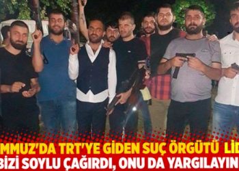 15 Temmuz gecesi TRT’ye giden suç örgütü lideri: Bizi Soylu çağırdı, onu da yargılayın