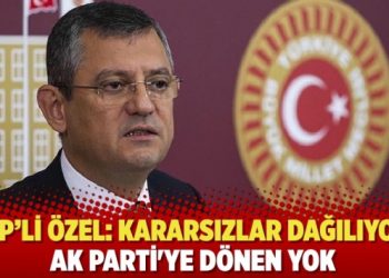 CHP’li Özel: Kararsızlar dağılıyor, AK Parti’ye dönen yok