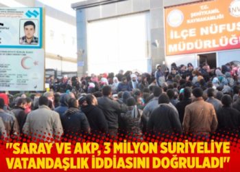 İddia: “Saray ve AKP, 3 milyon Suriyeliye vatandaşlık iddiasını doğruladı”