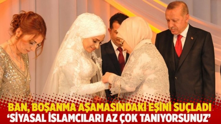 Ban, boşanma aşamasındaki eşi Taşkesenlioğlu’nu suçladı: Siyasal İslamcıları az çok tanıyorsunuz