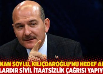 Soylu, Kılıçdaroğlu’nu hedef aldı: Aylardır sivil itaatsizlik çağrısı yapıyor