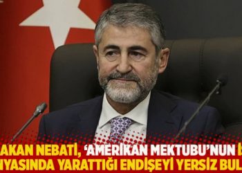 Nebati, ‘Amerikan mektubu’nun iş dünyasında yarattığı endişeyi yersiz buldu!